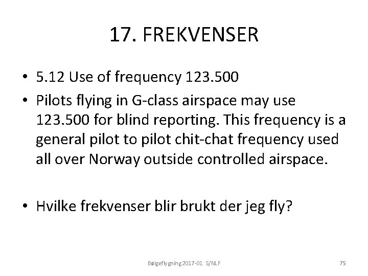 17. FREKVENSER • 5. 12 Use of frequency 123. 500 • Pilots flying in