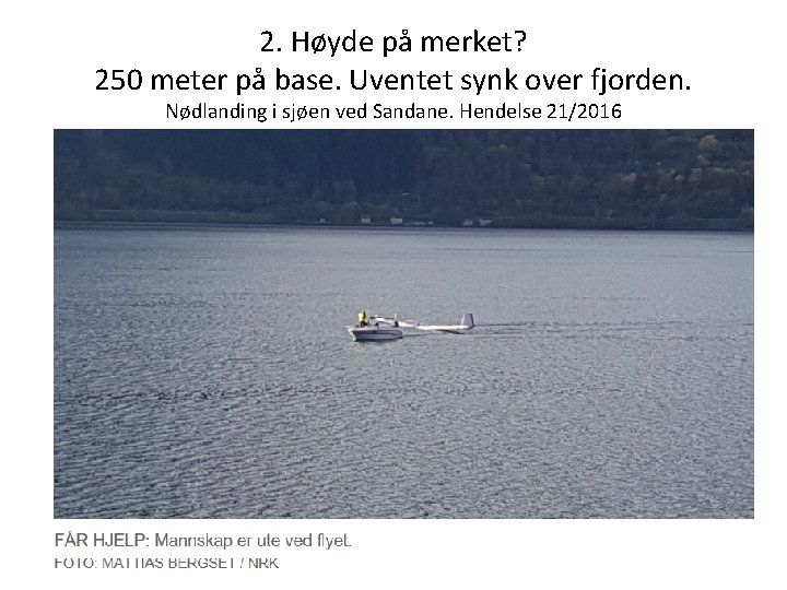 2. Høyde på merket? 250 meter på base. Uventet synk over fjorden. Nødlanding i