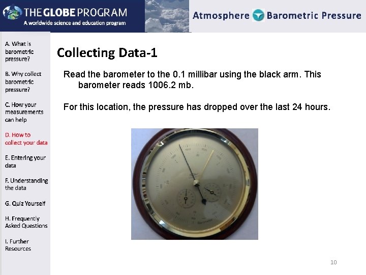 Collecting Data-1 Read the barometer to the 0. 1 millibar using the black arm. Collecting Data-1 Read the barometer to the 0. 1 millibar using the black arm.