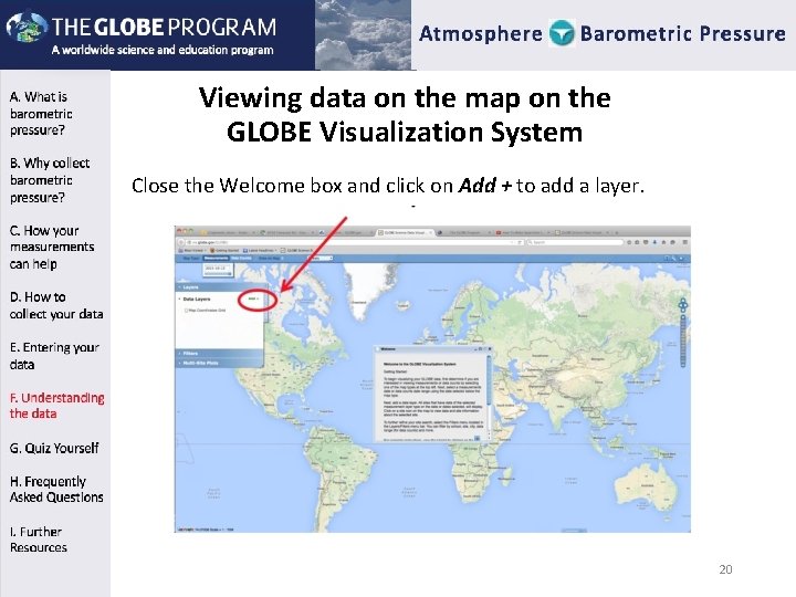 Viewing data on the map on the GLOBE Visualization System Close the Welcome box Viewing data on the map on the GLOBE Visualization System Close the Welcome box