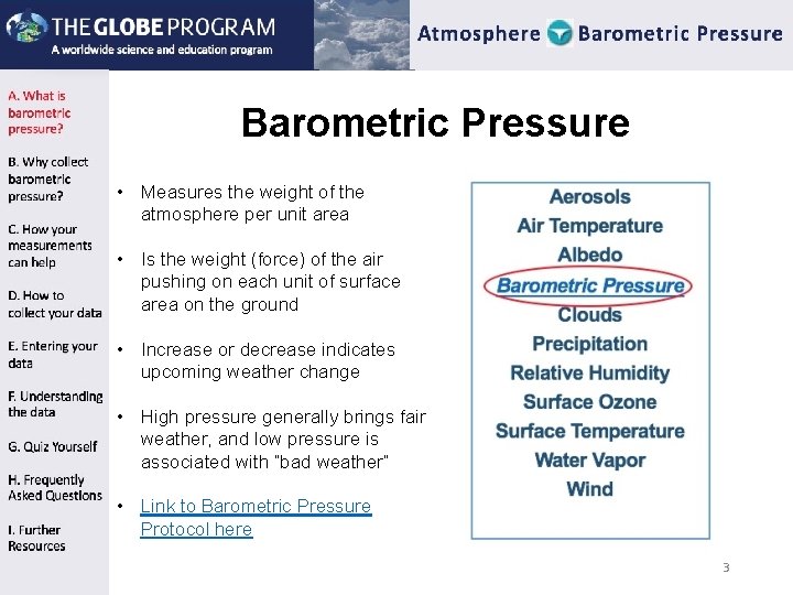 Barometric Pressure • Measures the weight of the atmosphere per unit area • Is Barometric Pressure • Measures the weight of the atmosphere per unit area • Is