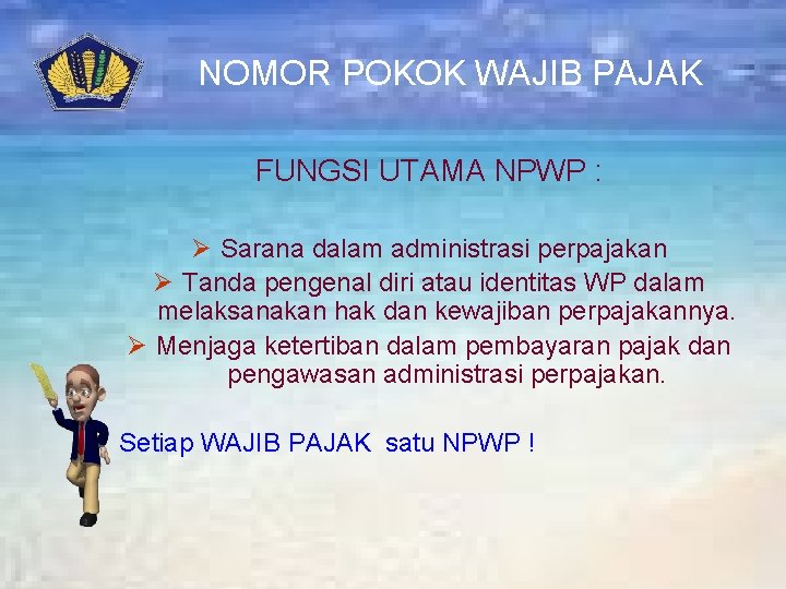 NOMOR POKOK WAJIB PAJAK FUNGSI UTAMA NPWP : Ø Sarana dalam administrasi perpajakan Ø