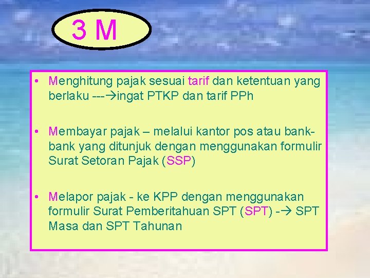 3 M • Menghitung pajak sesuai tarif dan ketentuan yang berlaku --- ingat PTKP