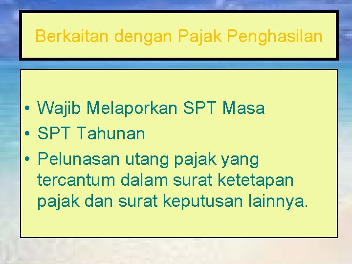 Berkaitan dengan Pajak Penghasilan • Wajib Melaporkan SPT Masa • SPT Tahunan • Pelunasan