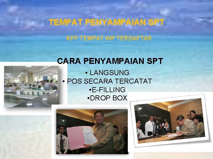 TEMPAT PENYAMPAIAN SPT KPP TEMPAT WP TERDAFTAR CARA PENYAMPAIAN SPT • LANGSUNG • POS