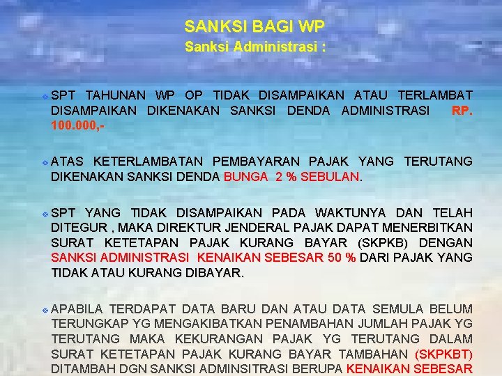 SANKSI BAGI WP Sanksi Administrasi : v SPT TAHUNAN WP OP TIDAK DISAMPAIKAN ATAU