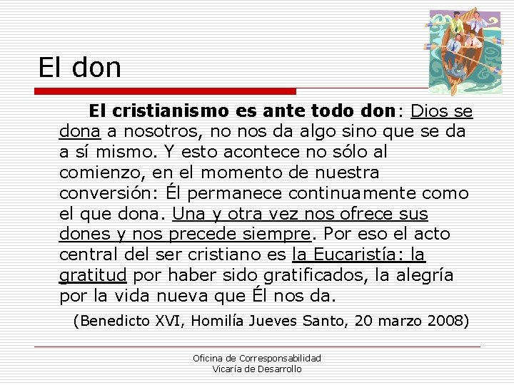 El don El cristianismo es ante todo don: Dios se dona a nosotros, no