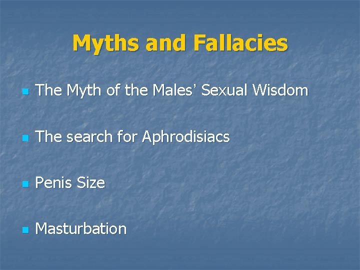 Myths and Fallacies n The Myth of the Males’ Sexual Wisdom n The search