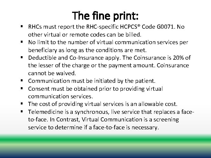 The fine print: § RHCs must report the RHC-specific HCPCS® Code G 0071. No