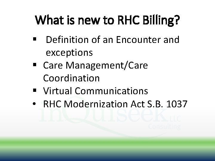 What is new to RHC Billing? § Definition of an Encounter and exceptions §