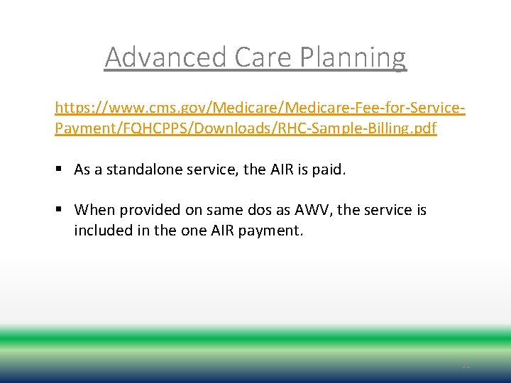 Advanced Care Planning https: //www. cms. gov/Medicare-Fee-for-Service. Payment/FQHCPPS/Downloads/RHC-Sample-Billing. pdf § As a standalone service,