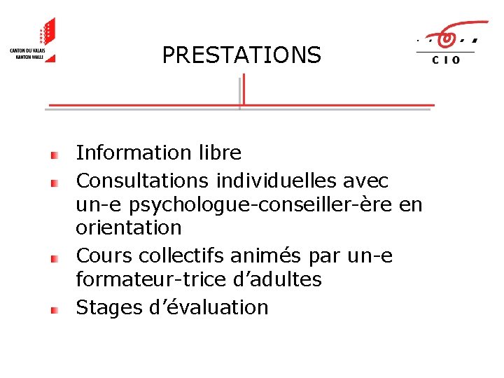 PRESTATIONS Information libre Consultations individuelles avec un-e psychologue-conseiller-ère en orientation Cours collectifs animés par