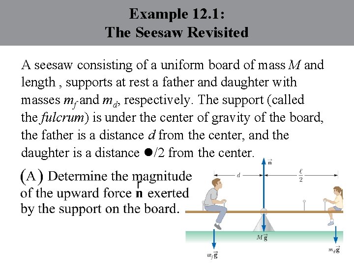 Example 12. 1: The Seesaw Revisited A seesaw consisting of a uniform board of