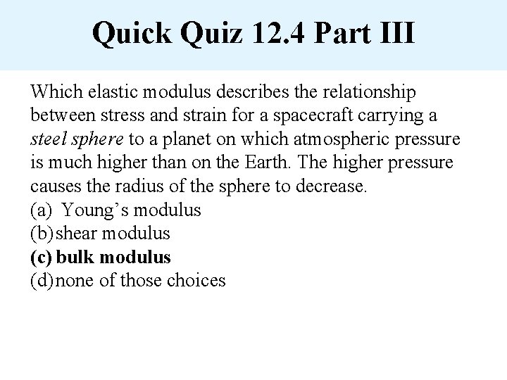 Quick Quiz 12. 4 Part III Which elastic modulus describes the relationship between stress