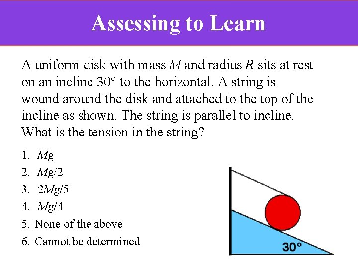 Assessing to Learn A uniform disk with mass M and radius R sits at