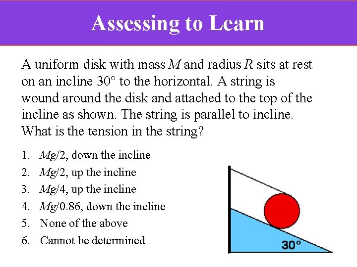 Assessing to Learn A uniform disk with mass M and radius R sits at