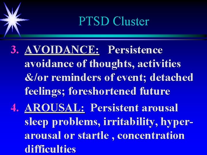 PTSD Cluster 3. AVOIDANCE: Persistence avoidance of thoughts, activities &/or reminders of event; detached