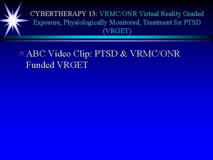 CYBERTHERAPY 13: VRMC/ONR Virtual Reality Graded Exposure, Physiologically Monitored, Treatment for PTSD (VRGET) ä