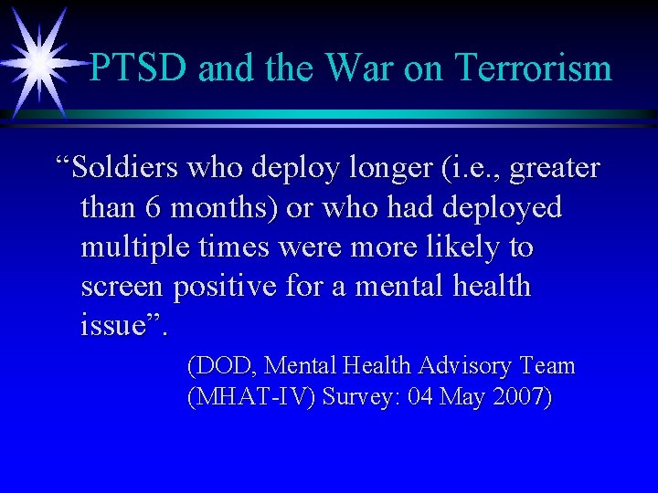 PTSD and the War on Terrorism “Soldiers who deploy longer (i. e. , greater