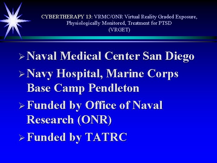 CYBERTHERAPY 13: VRMC/ONR Virtual Reality Graded Exposure, Physiologically Monitored, Treatment for PTSD (VRGET) Ø