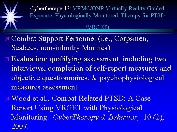 Cybertherapy 13: VRMC/ONR Virtually Reality Graded Exposure, Physiologically Monitored, Therapy for PTSD (VRGET) ä