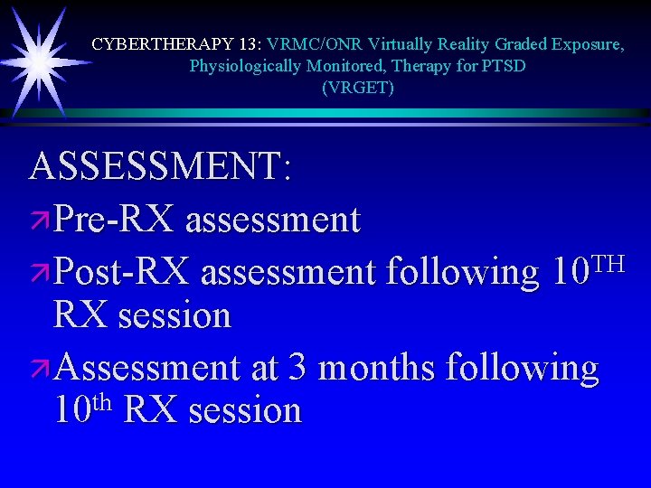 CYBERTHERAPY 13: VRMC/ONR Virtually Reality Graded Exposure, Physiologically Monitored, Therapy for PTSD (VRGET) ASSESSMENT: