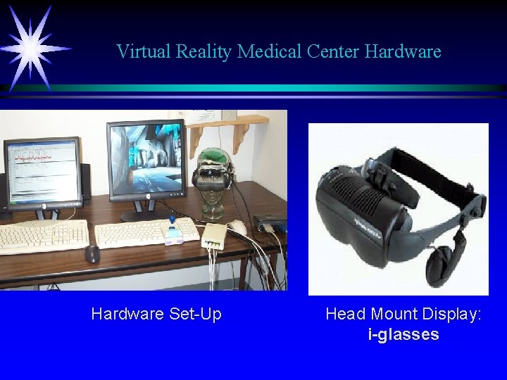 Virtual Reality Medical Center Hardware Set-Up Head Mount Display: i-glasses 