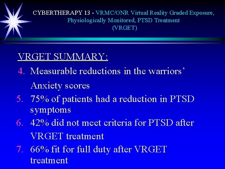 CYBERTHERAPY 13 - VRMC/ONR Virtual Reality Graded Exposure, Physiologically Monitored, PTSD Treatment (VRGET) VRGET