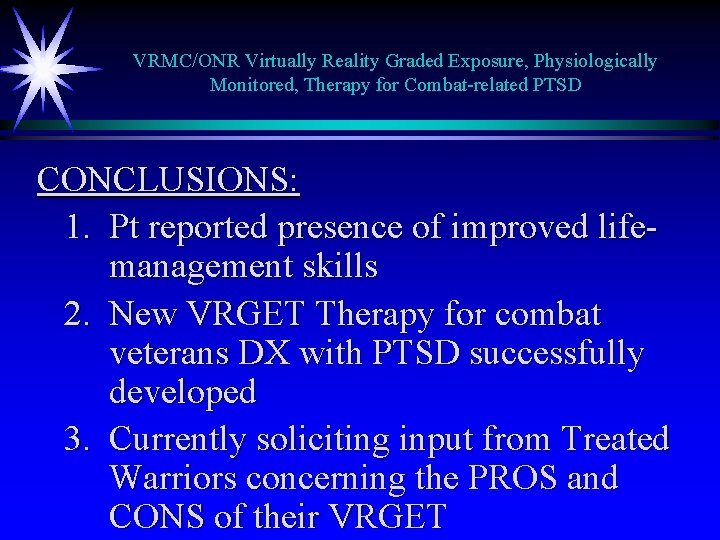 VRMC/ONR Virtually Reality Graded Exposure, Physiologically Monitored, Therapy for Combat-related PTSD CONCLUSIONS: 1. Pt