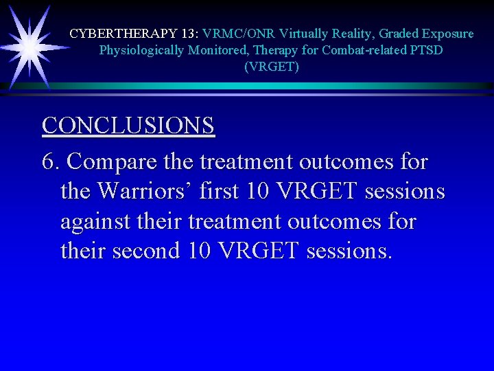 CYBERTHERAPY 13: VRMC/ONR Virtually Reality, Graded Exposure Physiologically Monitored, Therapy for Combat-related PTSD (VRGET)