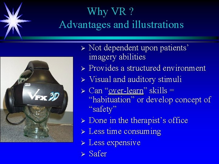 Why VR ? Advantages and illustrations Ø Ø Ø Ø Not dependent upon patients’