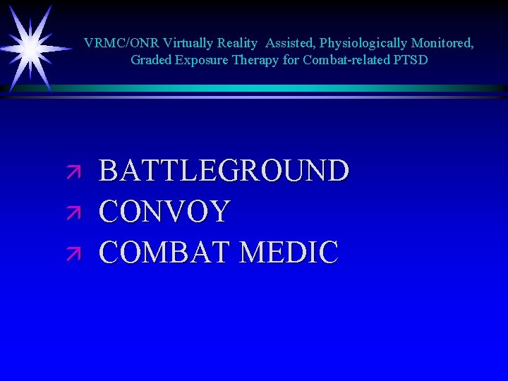 VRMC/ONR Virtually Reality Assisted, Physiologically Monitored, Graded Exposure Therapy for Combat-related PTSD ä ä