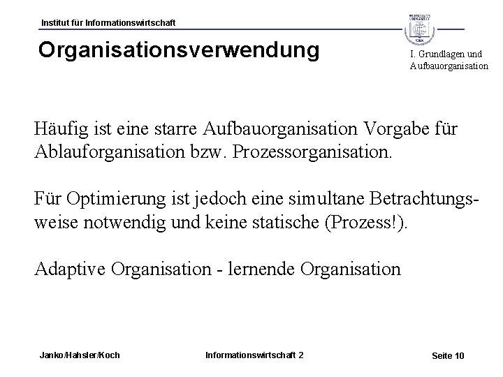 Institut für Informationswirtschaft Organisationsverwendung I. Grundlagen und Aufbauorganisation Häufig ist eine starre Aufbauorganisation Vorgabe