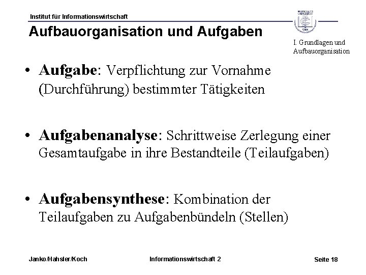 Institut für Informationswirtschaft Aufbauorganisation und Aufgaben I. Grundlagen und Aufbauorganisation • Aufgabe: Verpflichtung zur