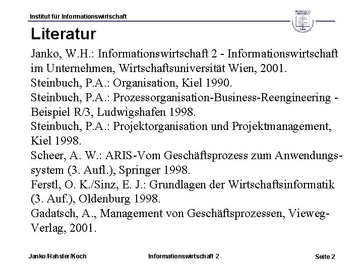 Institut für Informationswirtschaft Literatur Janko, W. H. : Informationswirtschaft 2 - Informationswirtschaft im Unternehmen,