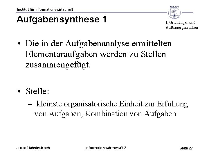 Institut für Informationswirtschaft Aufgabensynthese 1 I. Grundlagen und Aufbauorganisation • Die in der Aufgabenanalyse