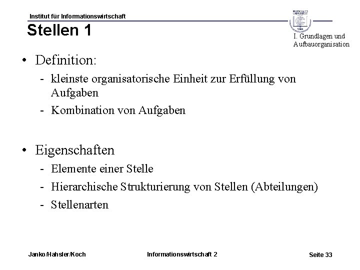 Institut für Informationswirtschaft Stellen 1 I. Grundlagen und Aufbauorganisation • Definition: - kleinste organisatorische