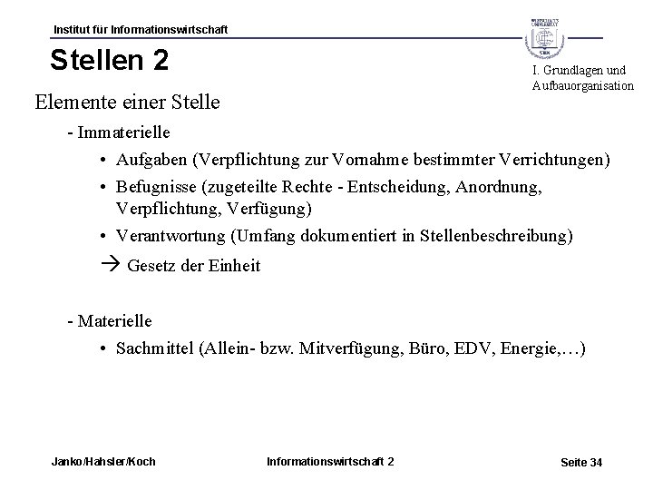 Institut für Informationswirtschaft Stellen 2 I. Grundlagen und Aufbauorganisation Elemente einer Stelle - Immaterielle