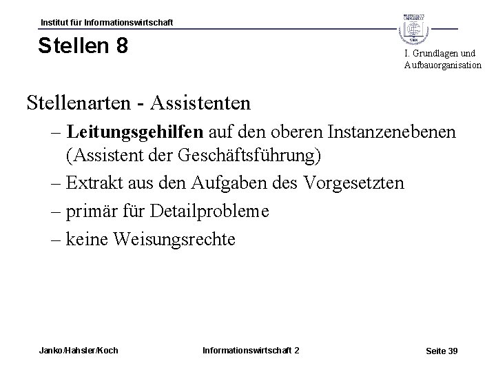 Institut für Informationswirtschaft Stellen 8 I. Grundlagen und Aufbauorganisation Stellenarten - Assistenten – Leitungsgehilfen