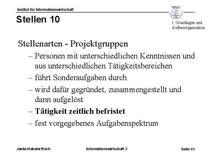 Institut für Informationswirtschaft Stellen 10 I. Grundlagen und Aufbauorganisation Stellenarten - Projektgruppen – Personen