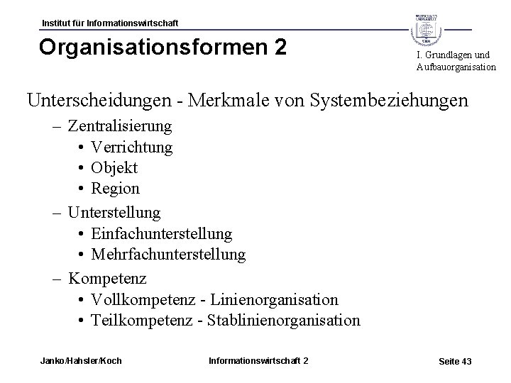 Institut für Informationswirtschaft Organisationsformen 2 I. Grundlagen und Aufbauorganisation Unterscheidungen - Merkmale von Systembeziehungen