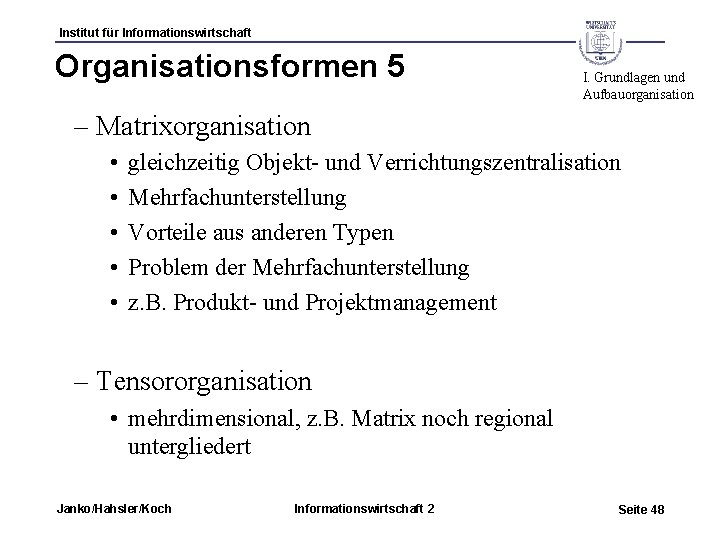 Institut für Informationswirtschaft Organisationsformen 5 I. Grundlagen und Aufbauorganisation – Matrixorganisation • • •