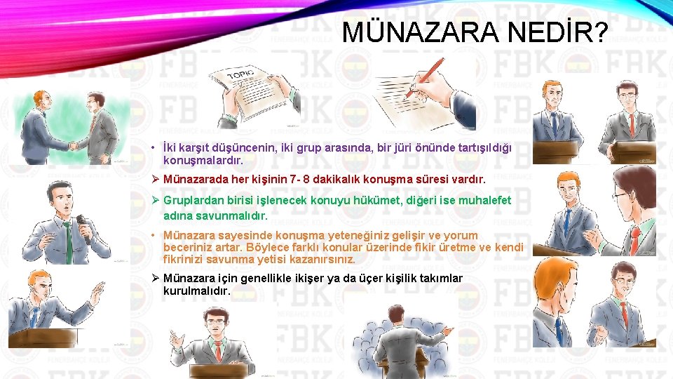 MÜNAZARA NEDİR? • İki karşıt düşüncenin, iki grup arasında, bir jüri önünde tartışıldığı konuşmalardır.