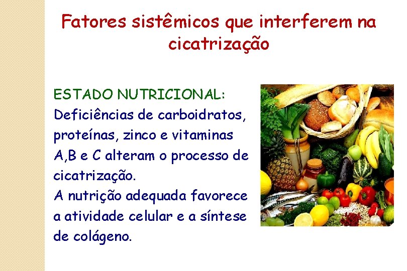 Fatores sistêmicos que interferem na cicatrização ESTADO NUTRICIONAL: Deficiências de carboidratos, proteínas, zinco e