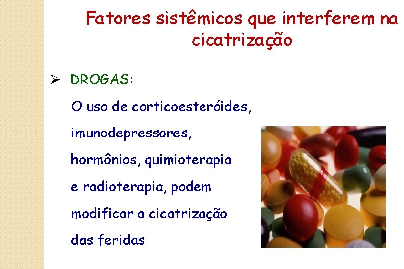 Fatores sistêmicos que interferem na cicatrização Ø DROGAS: O uso de corticoesteróides, imunodepressores, hormônios,