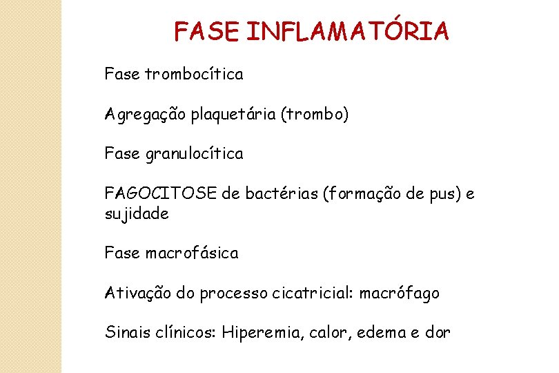 FASE INFLAMATÓRIA Fase trombocítica Agregação plaquetária (trombo) Fase granulocítica FAGOCITOSE de bactérias (formação de