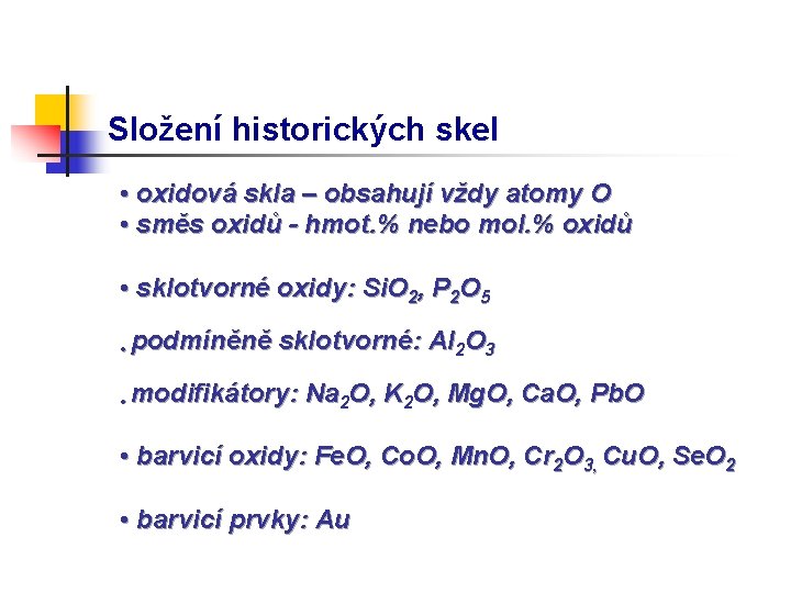 Složení historických skel • oxidová skla – obsahují vždy atomy O • směs oxidů