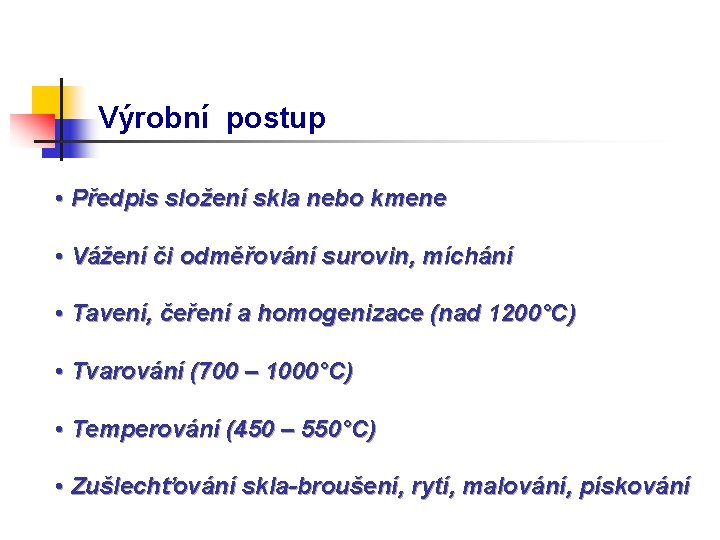 Výrobní postup • Předpis složení skla nebo kmene • Vážení či odměřování surovin, míchání