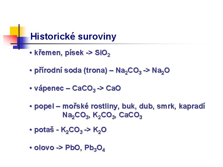 Historické suroviny • křemen, písek -> Si. O 2 • přírodní soda (trona) –