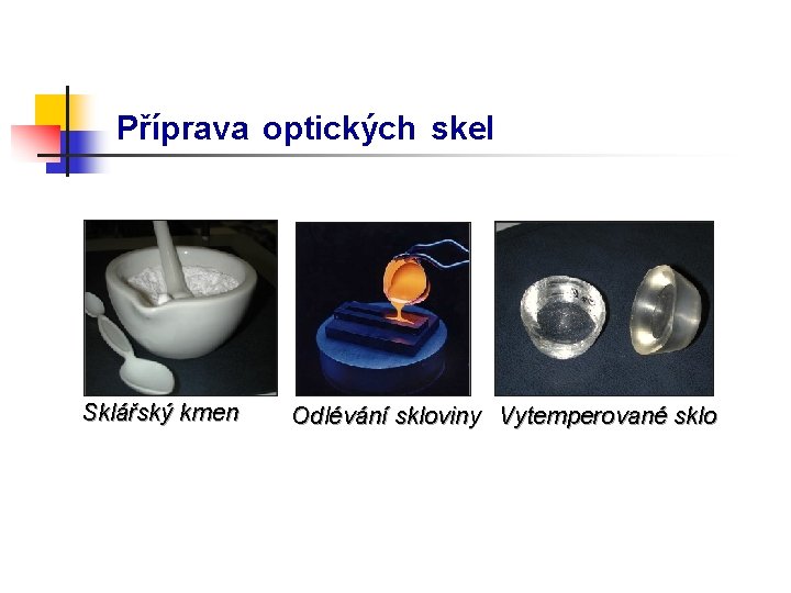 Příprava optických skel Sklářský kmen Odlévání skloviny Vytemperované sklo 